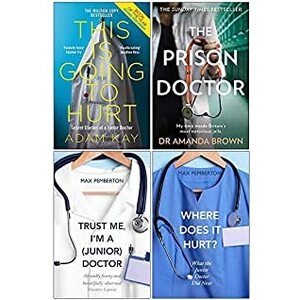 This is Going to Hurt, The Prison Doctor, Trust Me Im a Junior Doctor, Where Does it Hurt 4 Books Collection Set by Adam Kay, Max Pemberton, Amanda Brown