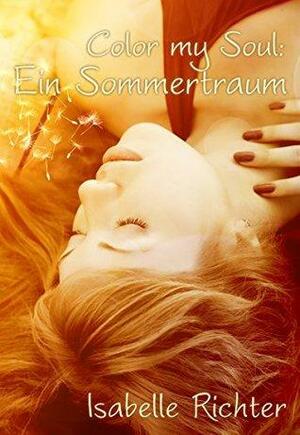 Color my Soul: Ein Sommertraum by Isabelle Richter