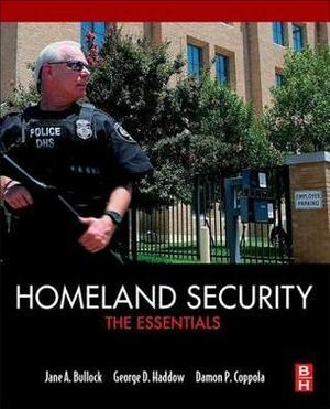Homeland Security: The Essentials by Damon P. Coppola, Jane A. Bullock, George D. Haddow