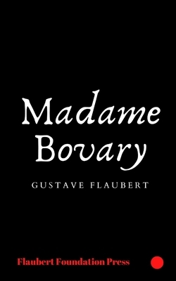 Madame Bovary by Gustave Flaubert by Gustave Flaubert