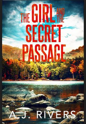 The Girl and the Secret Passage by A.J. Rivers