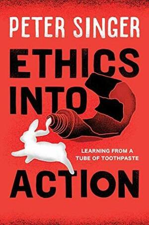 Ethics into Action: Learning from a Tube of Toothpaste by Peter Singer