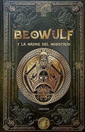 Beowolf y la madre del monstruo (Mitos Nórdicos #34) by Javier Yanes