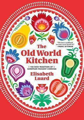 Old World Kitchen: The Rich Tradition of European Peasant Cooking by Elisabeth Luard