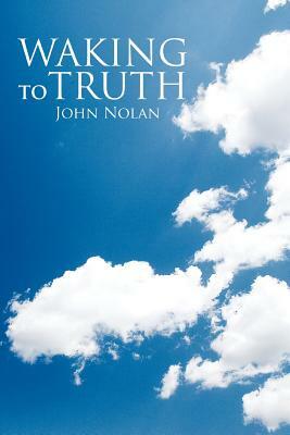 Waking to Truth by John Nolan