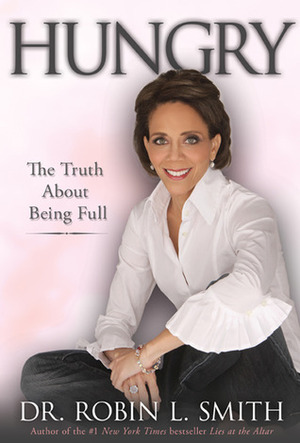 Hungry: The Truth About Being Full by Robin L. Smith
