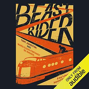 Beast Rider: A Boy's Journey Beyond the Border by María Elena Fontanot de Rhoads, Tony Johnston