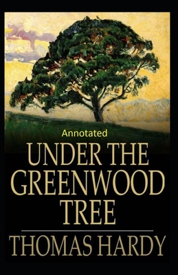 Under the Greenwood Tree: Thomas Hardy Original Edition(Annotated) by Thomas Hardy