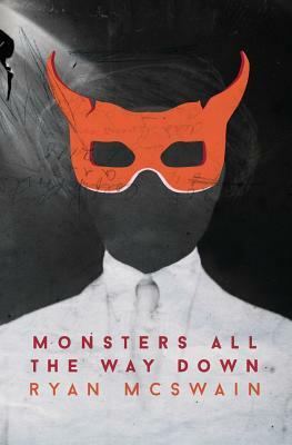 Monsters All the Way Down by Ryan McSwain