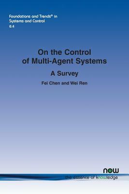 On the Control of Multi-Agent Systems: A Survey by Wei Ren, Fei Chen