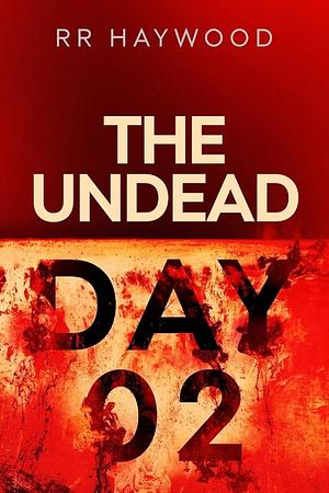 The Undead: Day 02 by R R Haywood