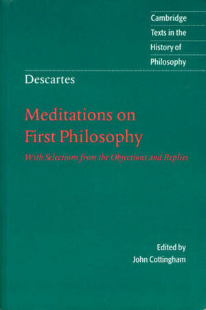 Meditations on First Philosophy: With Selections from the Objections and Replies (Cambridge Texts in the History of Philosophy) by Bernard Williams, John Cottingham, René Descartes