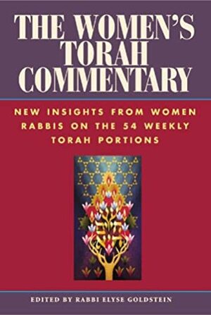 The Women's Torah Commentary: New Insights from Women Rabbis on the 54 Weekly Torah Portions by Elyse Goldstein