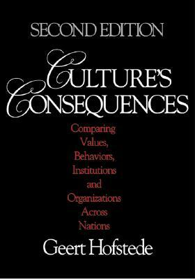 Culture's Consequences: Comparing Values, Behaviors, Institutions and Organizations Across Nations by Geert Hofstede