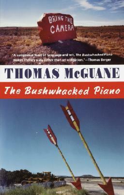 The Bushwhacked Piano by Thomas McGuane