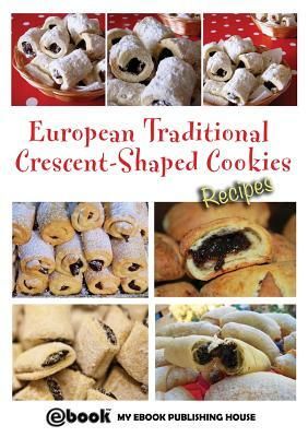 European Traditional Crescent-Shaped Cookies - Recipes by My Ebook Publishing House