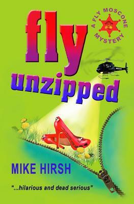 Fly Unzipped: A Fly Moscone Mystery by Mike Hirsh