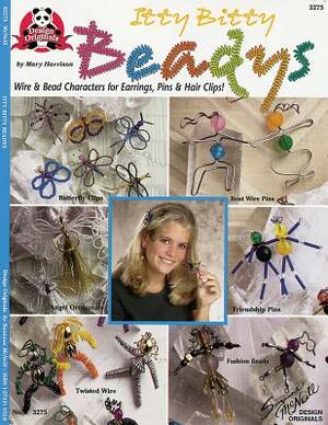 Itty Bitty Beadys: Wire & Bead Characters for Earrings, Pins & Hair Clips! by Mary Harrison