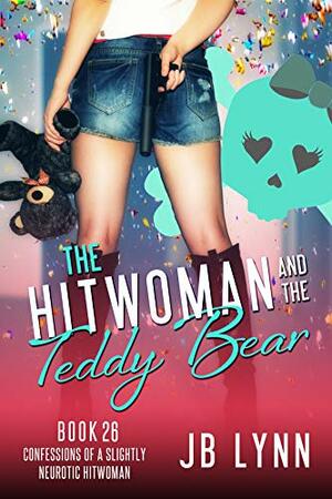 The Hitwoman and the Teddy Bear by J.B. Lynn