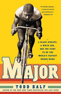 Major: A Black Athlete, a White Era, and the Fight to Be the World's Fastest Human Being by Todd Balf