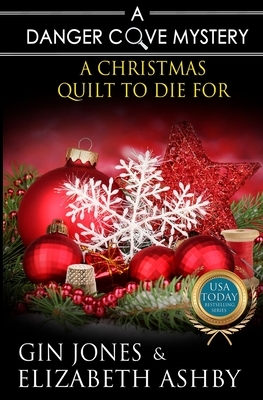 A Christmas Quilt to Die For: A Danger Cove Quilting Mystery by Elizabeth Ashby, Gin Jones