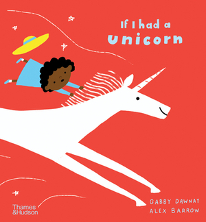 If I Had a Unicorn by Alex Barrow, Gabby Dawnay