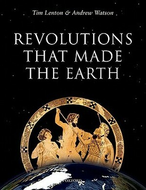 Revolutions That Made the Earth by Andrew Watson, Tim Lenton