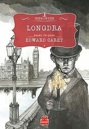 Longdra 3. Kitap by Edward Carey, Edward Carey