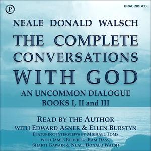 The Complete Conversations with God: An Uncommon Dialogue: Books I, II & III by Neale Donald Walsch, Neale Donald Walsch