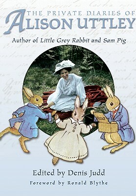 The Private Diaries of Alison Uttley: Author of Little Grey Rabbit and Sam Pig by Denis Judd