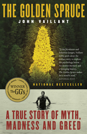 The Golden Spruce: A True Story of Myth, Madness, and Greed by John Vaillant