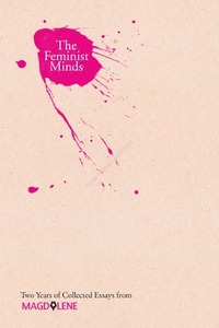 The Feminist Minds: Two Years of Collected Essays from Magdalene by Magdalene
