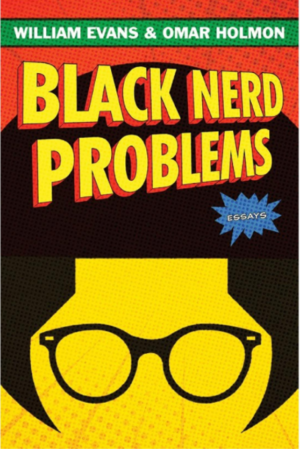 Black Nerd Problems by Omar Holmon, William Evans
