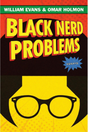 Black Nerd Problems by William Evans, Omar Holmon