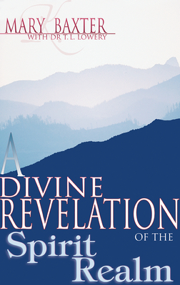 A Divine Revelation of the Spirit Realm by Mary K. Baxter, T. L. Lowery