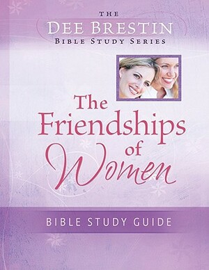 The Friendships of Women Bible Study by Dee Brestin