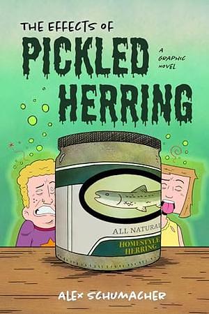 The Effects of Pickled Herring: A Graphic Novel (Coming of Age Book, Graphic Novel for High School) by Alex Schumacher