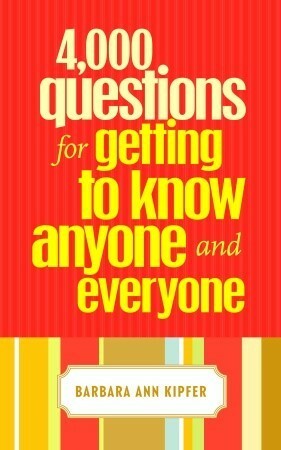 4,000 Questions for Getting to Know Anyone and Everyone, 2nd Edition by Barbara Ann Kipfer