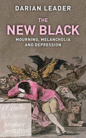 The New Black: Mourning, Melancholia and Depression by Darian Leader