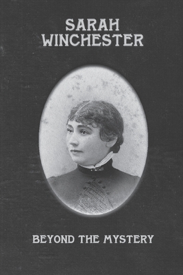 Sarah Winchester: Beyond the Mystery by Bennett Jacobstein