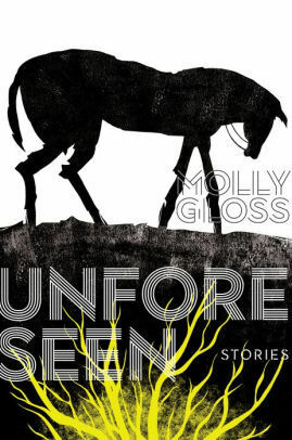 Unforeseen: Collected Short Stories of Molly Gloss by Molly Gloss