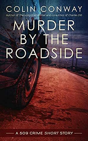 Murder by the Roadside: a 509 Crime short Story (The 509 Crime Stories) by Colin Conway