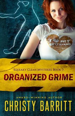 Organized Grime: Squeaky Clean Mysteries, Book 3 by Christy Barritt
