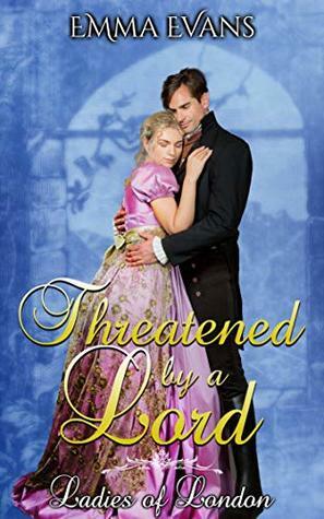 Threatened by a Lord by Emma Evans