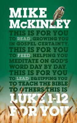 Luke 1-12 for You: For Reading, for Feeding, for Leading by Mike McKinley