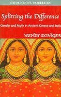 Splitting the Difference-Gender and Myth in Ancient Greece and India by Wendy Doniger