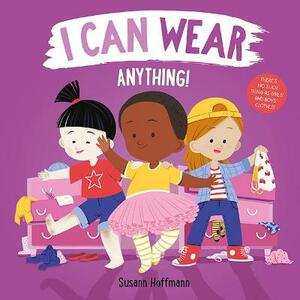 I Can Wear Anything! by Susann Hoffmann