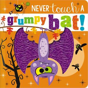 Never Touch a Grumpy Bat! by Rosie Greening, Make Believe Ideas Ltd., Stuart Lynch