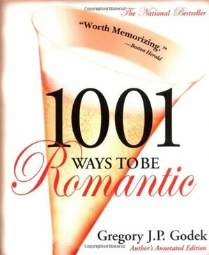 1001 Ways to Be Romantic: Author's Annotated Edition by Gregory J.P. Godek