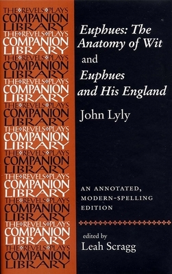 Euphues: The Anatomy of Wit and Euphues and His England John Lyly: An Annotated, Modern-Spelling Edition by 